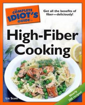 The Complete Idiot's Guide to High-Fiber Cooking by Gregory P Korgeski