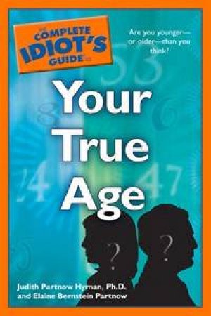 Complete Idiot's Guide to Your True Age by Elaine Bernstein Partnow & Judith Partnow Hyman