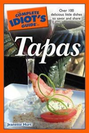 Complete Idiot's Guide to Tapas by Jeanette Hurt