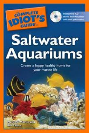 Complete Idiot's Guide to Saltwater Aquariums by Mark W Martin & Ret Talbot