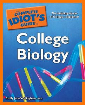 The Complete Idiot's Guide to College Biology by Emily Jane Willingham