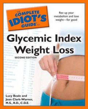 Complete Idiot's Guide to Glycemic Index Weight Loss, 2nd Ed by Lucy Beale & Joan Clark-Werner