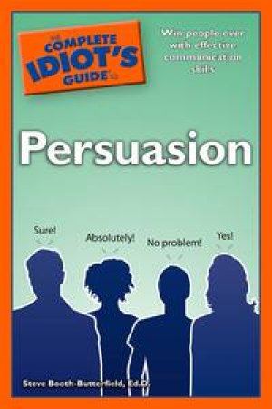 Complete Idiot's Guide to Persuasion by Steve Booth-Butterfield