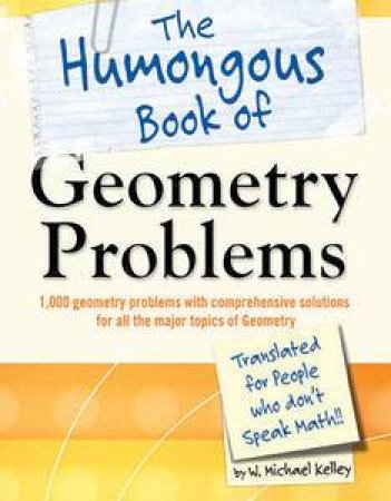 Humongous Book of Geometry Problems by Michael W Kelley