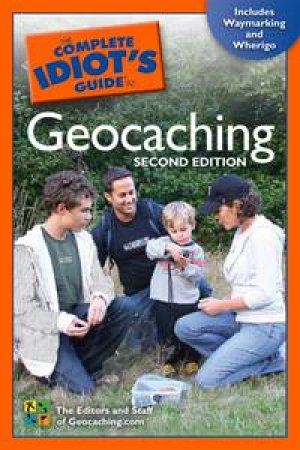 Complete Idiot's Guide to Geocaching, 2nd Ed by The Editors and Staff of Geocoaching.com