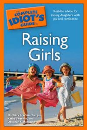 Complete Idiot's Guide to Raising Girls by Gary J Weisenberger