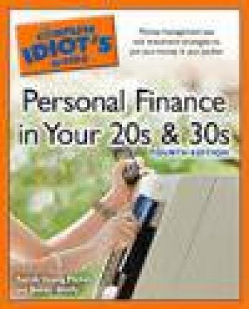 Complete Idiot's Guide to Personal Finance in Your 20s and 30s, 4th Ed by Sarah Young Fisher & Susan Shelly