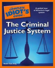 Complete Idiots Guide to the Criminal Justice System