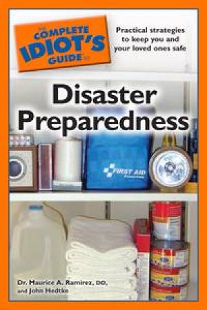 Complete Idiot's Guide to Disaster Preparedness by Maurice A Ramirez & John Hedtke