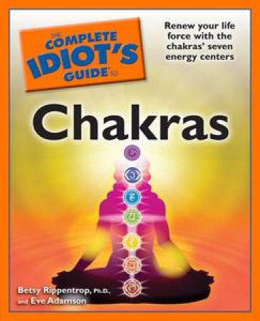 Complete Idiot's Guide to Chakras by Betsy Rippentrop & Eve Adamson