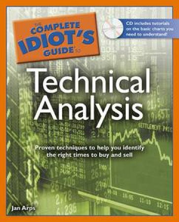 The Complete Idiot's Guide to Technical Analysis by Jan Arps