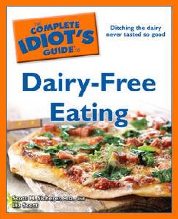 Complete Idiot's Guide to Dairy-Free Eating by Scott H Sicherer & Liz Scott