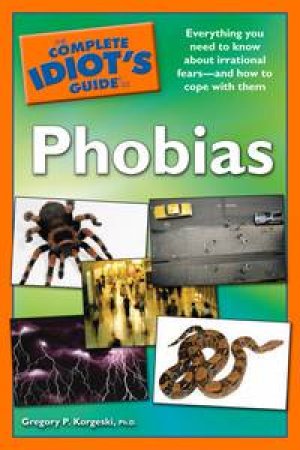 Complete Idiot's Guide to Phobias by Gregory P Korgeski