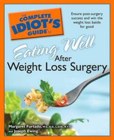 Complete Idiot's Guide to Eating Well After Weight-Loss Surgery by Margaret Furtado & Joseph Ewing