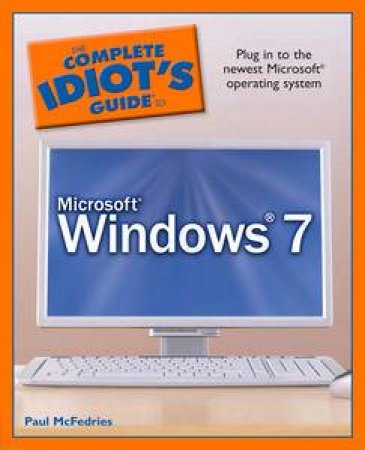 Complete Idiot's Guide to Microsoft Windows 7 by Paul McFedries