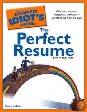 Complete Idiot's Guide to the Perfect Resume, 5th Ed by Susan Ireland