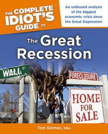 The Complete Idiot's Guide To The Great Recession by Tom Gorman