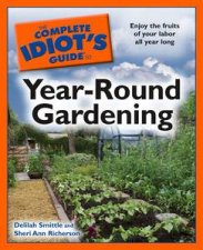 Complete Idiots Guide to YearRound Gardening