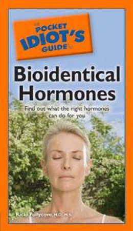 The Pocket Idiot's Guide to Bioidentical Hormones by Ricki Pollycove & Nancy Faass