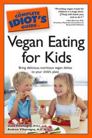 Complete Idiot's Guide to Vegan Eating for Kids by Dana & Andrew Villamagna