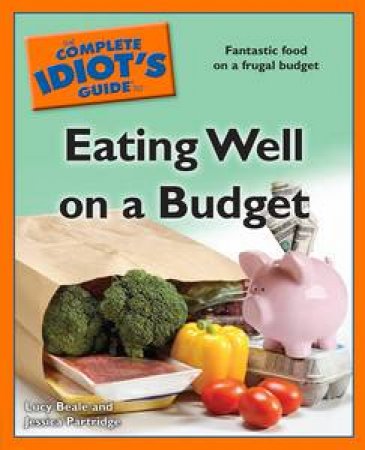 Complete Idiot's Guide to Eating Well on a Budget by Lucy Beale & Jessica Partridge