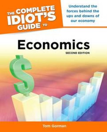 The Complete Idiot's Guide to Economics, Second Edition by Tom Gorman