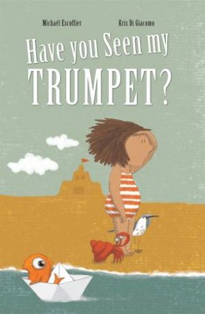 Have You Seen My Trumpet? by Kris Di Giacomo & Michal Escoffier