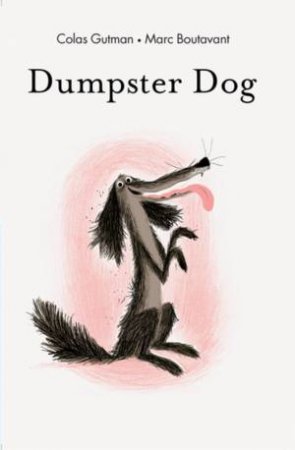 Dumpster Dog by Marc Boutavant & Colas Gutman