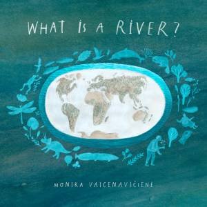 What Is A River? by Monika Vaicenaviciene