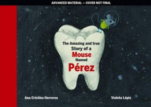 Tooth Mouse Pérez by Ana Cristina Herreros & Violeta Lopíz & Sara Lissa Paulson