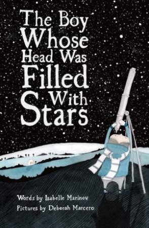 The Boy Whose Head Was Filled With Stars by Isabelle Marinov & Deborah Marcero