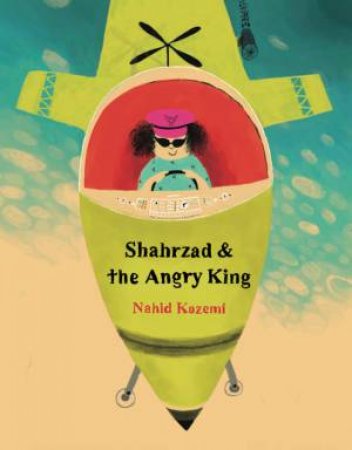 Shahrzad And The Angry King by Nahid Kazemi