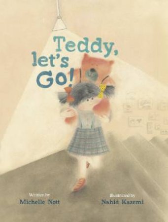 Teddy Let's Go! by Michelle Nott & Nahid Kazemi