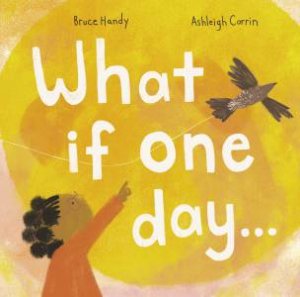 What If One Day... by Bruce Handy & Ashleigh Corrin