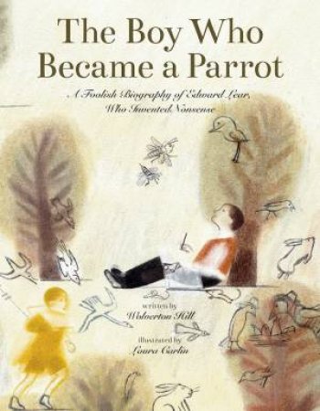 The Boy Who Became a Parrot by Wolverton Hill & Laura Carlin