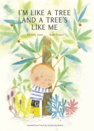 I’m Like a Tree and a Tree’s Like Me by Sylvaine Jaoui & Anne Crahay