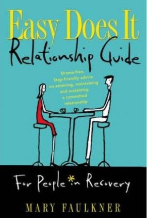 Easy Does It Relationship Guide: For People In Recovery by Mary Faulkner