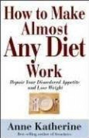 How to Make Almost Any Diet Work by Anne Katherine & Jack Canfield