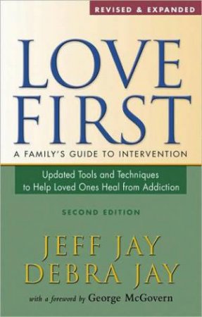 Love First: A Family's Guide to Intervention by Debra Jay & Jeff Jay