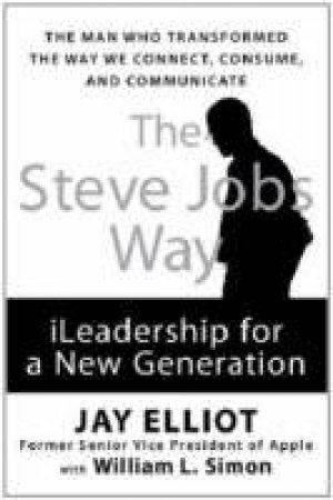 The Steve Jobs Way by Jay Elliot & William L. Simon