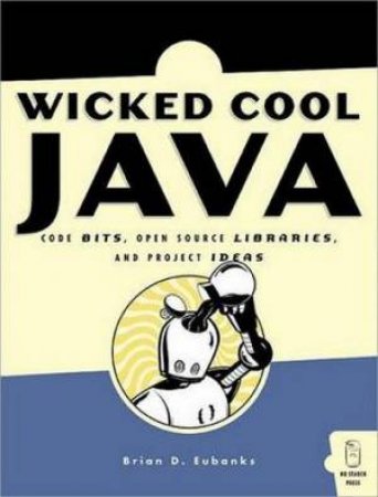 Wicked Cool Java by Brian D Eubanks