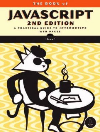 The Book Of JavaScript: A Practical Guide To Interactive Web Pages 2nd Ed by Dave Tahu