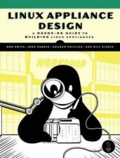 Linux Appliance Design A HandsOn Guide To Building Linux Appliances