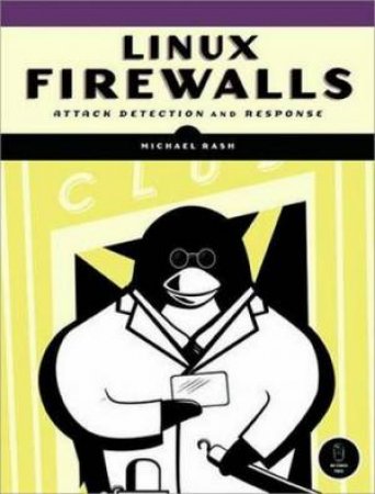 Linux Firewalls: Attack Detection And Response by Michael Rash