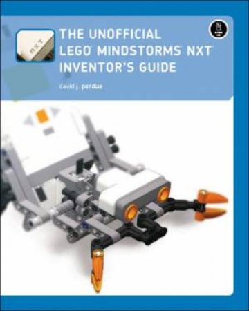 Unofficial LEGO Mindstorms NXT Inventor's Guide by David J. Perdue