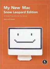 My New Mac Snow Leopard Edition 52 Simple Projects to Get You Started