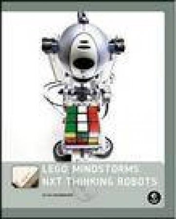 Lego Mindstorms NXT Thinking Robots: Build a Rubik's Cube Solver and a Tic-Tac-Toe Playing Robot! by Benedettelli Daniele