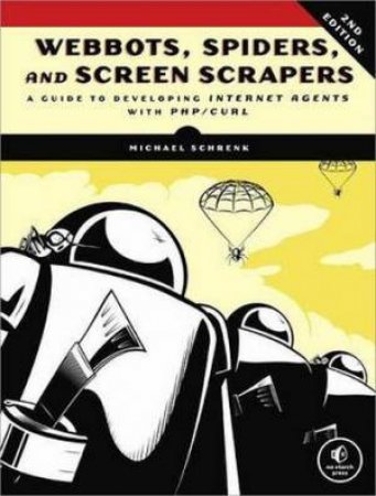 Webbots, Spiders, and Screen Scrapers by Michael Schrenk