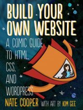 Build Your Own Website Adventure a Comic Tale of HTML CSS Dragons a