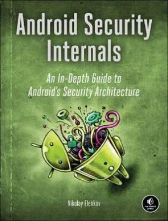 Android Security Internals -An in-Depth Guide to Android's Security Architecture by Nikolay Elenkov